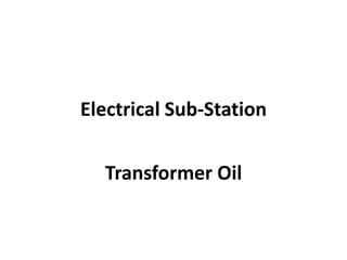Electrical Sub-Station
Transformer Oil
 