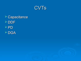CVTs
CVTs
 Capacitance
Capacitance
 DDF
DDF
 PD
PD
 DGA
DGA
 