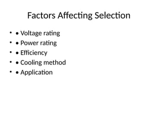 Factors Affecting Selection
• • Voltage rating
• • Power rating
• • Efficiency
• • Cooling method
• • Application
 