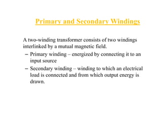 Working….
When the primary winding is connected to
an ac supply mains, current flows
through it. winding produces an
alter...