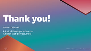 Thank you!
© 2021, Amazon Web Services, Inc. or its affiliates. All rights reserved.
Suman Debnath
Principal Developer Advocate
Amazon Web Services, India
 