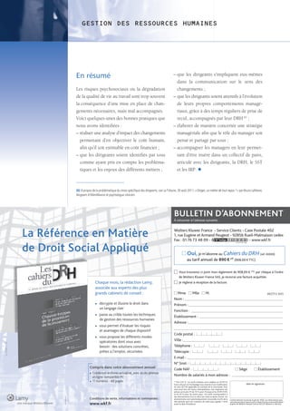 GESTION DES RESSOURCES HUMAINES




                                                  En résumé                                                                         – que les dirigeants s’impliquent eux-mêmes
                                                                                                                                      dans la communication sur le sens des
                                                  Les risques psychosociaux ou la dégradation                                         changements ;
                                                  de la qualité de vie au travail sont trop souvent                                 – que les dirigeants soient attentifs à l’évolution
                                                  la conséquence d’une mise en place de chan-                                         de leurs propres comportements managé-
                                                  gements nécessaires, mais mal accompagnés.                                          riaux, grâce à des temps réguliers de prise de
                                                  Voici quelques-unes des bonnes pratiques que                                        recul, accompagnés par leur DRH (6) ;
                                                  nous avons identifiées :                                                          – élaborer de manière concertée une stratégie
                                                  – réaliser une analyse d’impact des changements                                     managériale afin que le rôle du manager soit
                                                    permettant d’en objectiver le coût humain,                                        pensé et partagé par tous ;
                                                    afin qu’il soit estimable en coût financier ;                                   – accompagner les managers en leur permet-
                                                  – que les dirigeants soient identifiés par tous                                     tant d’être inséré dans un collectif de pairs,
                                                    comme ayant pris en compte les probléma-                                          articulé avec les dirigeants, la DRH, le SST
                                                    tiques et les enjeux des différents métiers ;                                     et les IRP. ◆



                                                  (6) À propos de la problématique du stress spéciﬁque des dirigeants, voir La Tribune, 30 août 2011, « Diriger, un métier de tout repos ? » par Bruno Lefebvre,
                                                  dirigeant d’AlterAlliance et psychologue clinicien.




                                                                                                                                     BULLETIN D’ABONNEMENT
                                                                                                                                     À retourner à l’adresse suivante :


                                                                                                                                     Wolters Kluwer France - Service Clients - Case Postale 402
               La Référence en Matière                                                                                               1, rue Eugène et Armand Peugeot - 92856 Rueil-Malmaison cedex
                                                                                                                                     Fax : 01 76 73 48 09 -                      - www.wkf.fr

               de Droit Social Appliqué                                                                                                            Oui, je m’abonne au Cahiers du DRH (réf. 00009)
                                                                                                                                                   au tarif annuel de 890 € HT (908,69 € TTC)

                                                                                                                                          Vous trouverez ci-joint mon règlement de 908,69 € TTC par chèque à l’ordre
                                                                                                                                          de Wolters Kluwer France SAS, je recevrai une facture acquittée.
                                                                  Chaque mois, la rédaction Lamy,                                         Je réglerai à réception de la facture.
                                                                  associée aux experts des plus
                                                                  grands cabinets de conseil :                                           Mme             Mlle            M.                                                                        002551 045
                                                                                                                                     Nom : ___________________________________________________________________________
                                                                  z   décrypte et illustre le droit dans                             Prénom : ________________________________________________________________________
                                                                      un langage clair
                                                                                                                                     Fonction : ______________________________________________________________________
                                                                  z   passe au crible toutes les techniques
                                                                                                                                     Établissement : ________________________________________________________________
                                                                      de gestion des ressources humaines
                                                                                                                                     Adresse : ________________________________________________________________________
                                                                  z   vous permet d’évaluer les risques
                                                                                                                                     ___________________________________________________________________________________
                                                                      et avantages de chaque dispositif
                                                                                                                                     Code postal :
                                                                  z   vous propose les différents modes
                                                                      opératoires dont vous avez                                     Ville : ____________________________________________________________________________
A_CDRH_1-12




                                                                      besoin : des solutions concrètes,                              Téléphone :
                                                                      prêtes à l’emploi, sécurisées                                  Télécopie :
                                                                                                                                     E-mail : _________________________________________________________________________
                                                                                                                                     N° Siret :
                                                             Compris dans votre abonnement annuel                                    Code NAF :                                                                 Siège                   Établissement
                                                             „ 1 cédérom archives actualisé, avec accès @revue
                                                               en ligne compatible PC
                                                                                                                                     Nombre de salariés à mon adresse :                                _______________________________________

                                                             „ 11 numéros - 60 pages                                                 * TVA 2,10 %. Les tarifs indiqués sont valables au 01/01/12
                                                                                                                                     franco de port et d’emballage sous réserve d’une modiﬁcation                        date et signature :
                                                                                                                                     du taux de TVA applicable au moment de la commande. Pour
                                                                                                                                     tout envoi hors de France métropolitaine, une majoration est
                                                                                                                                     prévue sur le prix HT de 10 % pour l’Europe et les DOM-TOM,
                                                                                                                                     et de 20 % pour les autres pays. Ces tarifs correspondent à
                                                                                                                                     des abonnements d’un ou deux ans selon la durée choisie. Les
                                                             Conditions de vente, informations et commandes :
              34   Les Cahiers du DRH - n° 184 - Février 2012                                                                        abonnements sont automatiquement renouvelés à la ﬁn de la
                                                                                                                                     dite période sauf avis contraire de votre part signalé 1 mois
                                                                                                                                                                                                     Conformément à la loi du 6 janvier 1978, ces informations peu-
                                                                                                                                                                                                     vent donner lieu à l’exercice d’un droit d’accès et de rectiﬁcation
                                                             www.wkf.fr                                                              avant la date d’échéance.                                       auprès de Wolters Kluwer France SAS (cf adresse ci-dessus).
 