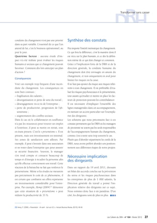 Transformer sans casser




conduite du changement n’est pas une priorité                                  Synthèse des constats
dans sa part variable. L’essentiel de ce que l’on
attend de lui, c’est le business opérationnel, au                              Peu importe l’intérêt intrinsèque du changement.
jour le jour.                                                                  Ce qui fera la différence, c’est la manière dont il
Quatrième facteur  : aucune étude d’im-                                        est vécu sur le plan humain, et ce dès la défini-
pact n’a été réalisée pour évaluer les risques                                 tion même de ce qui doit changer et comment.
humains et sociaux que ce changement pouvait                                   Grâce à l’implication forte de la DRH et de la
favoriser. Comment dès lors anticiper un plan                                  direction générale, la conduite humaine du
d’action ?                                                                     changement doit être envisagée en amont du
                                                                               changement, et non uniquement en aval pour
Conséquences
                                                                               limiter les risques ou la casse.
Voici un exemple trop fréquent d’une incon-                                    Il ne faut pas ajouter du risque aux risques inhé-
duite du changement. Les conséquences en                                       rents à tout changement. Il est préférable d’éva-
sont bien connues :                                                            luer les risques psychosociaux et le présentéisme,
– fragilisation des salariés ;                                                 tout autant qu’étudier et mettre en place les fac-
– désorganisation et perte de sens du travail ;                                teurs de protection pouvant les contrebalancer.
– désengagement vis-à-vis de l’entreprise ;                                    Il est nécessaire d’impliquer l’ensemble des
– perte de productivité, progression de l’ab-                                  lignes managériales dans cet accompagnement,
  sentéisme ;                                                                  en mettant un accent particulier sur l’exempla-
– augmentation des conflits sociaux.                                           rité des dirigeants.
Dans le cas où le collaborateur en souffrance                                  Les solutions que nous préconisons face à ces
n’a pas les ressources pour trouver un emploi                                  constats permettent que les DRH ou les managers
à l’extérieur, il peut se mettre en retrait, tout                              de proximité ne soient pas les seuls responsables
en étant présent. C’est le « présentéisme ». Il est                            de l’accompagnement humain du changement,
présent, mais son investissement est minimal.                                  comme c’est à notre sens trop souvent le cas.
Ses zones de satisfaction sont ailleurs. Par                                   Plutôt que d’aborder séparément les outils de la
exemple, il peut s’investir dans une association                               DRH, nous avons préféré aborder son position-
et ne rester dans l’entreprise que pour assurer                                nement aux différentes étapes de notre propos.
sa sécurité financière. Souvent, le manager
s’en rend compte et consacre beaucoup de
                                                                               Nécessaire implication
temps et d’énergie à recadrer la personne afin
                                                                               des dirigeants
qu’elle effectue correctement son travail. Cette
réaction de la hiérarchie ne fait que renforcer le                             Dans un rapport du 19  avril 2011, dressant
présentéisme. Même si les études ne mesurent                                   un bilan des accords conclus sur la prévention
pas précisément le coût de ce phénomène, il                                    du stress et les risques psychosociaux dans
est certain que combattre ses effets représente                                les entreprises de plus de 1  000 salariés, la
un investissement considérable pour l’entre-                                   Direction générale du travail a pointé l’im-
prise. Par exemple, Hemp (2004) (1) démontre                                   plication relative des dirigeants sur ce sujet.
que cette situation de «  présentéisme  » peut                                 Nous sommes donc face à un paradoxe. D’un
réduire la productivité de 33 %.                                               côté, les dirigeants sont de plus en plus Q Q Q



(1) Hemp, P. (2004), « Presenteism : At work – but out of it », Harvard Business Review, 82(10), 49-58.




                                                                                                                         Les Cahiers du DRH - n° 184 - Février 2012   27
 
