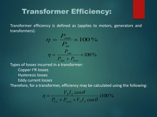 Losses in a transformer:
Core or Iron loss:
Copper loss:
 