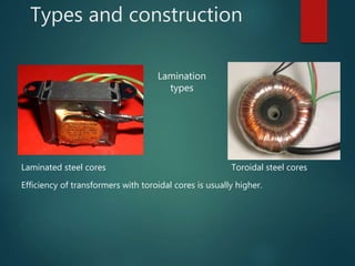 Types and construction
Lamination
types
Laminated steel cores Toroidal steel cores
Efficiency of transformers with toroida...