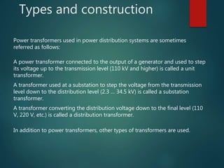 Types and construction
A power transformer connected to the output of a generator and used to step
its voltage up to the t...