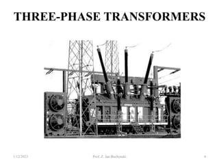 THREE-PHASE TRANSFORMERS
1/12/2023 Prof. Z. Jan Bochynski 4
 