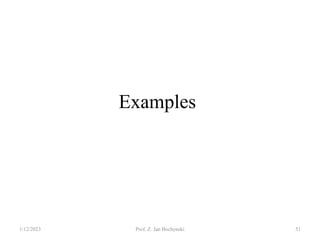 Examples
1/12/2023 Prof. Z. Jan Bochynski 51
 