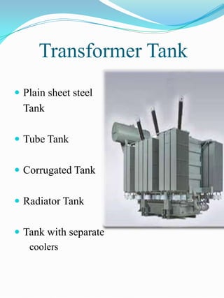 Transformer Tank
 Plain sheet steel
  Tank

 Tube Tank


 Corrugated Tank


 Radiator Tank


 Tank with separate
   coolers
 