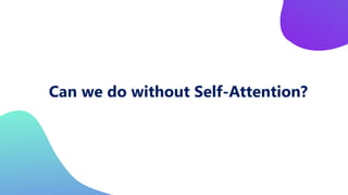 Can we do without Self-Attention?
 
