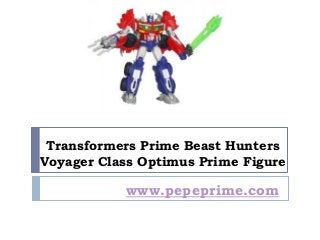 Transformers Prime Beast Hunters
Voyager Class Optimus Prime Figure

           www.pepeprime.com
 