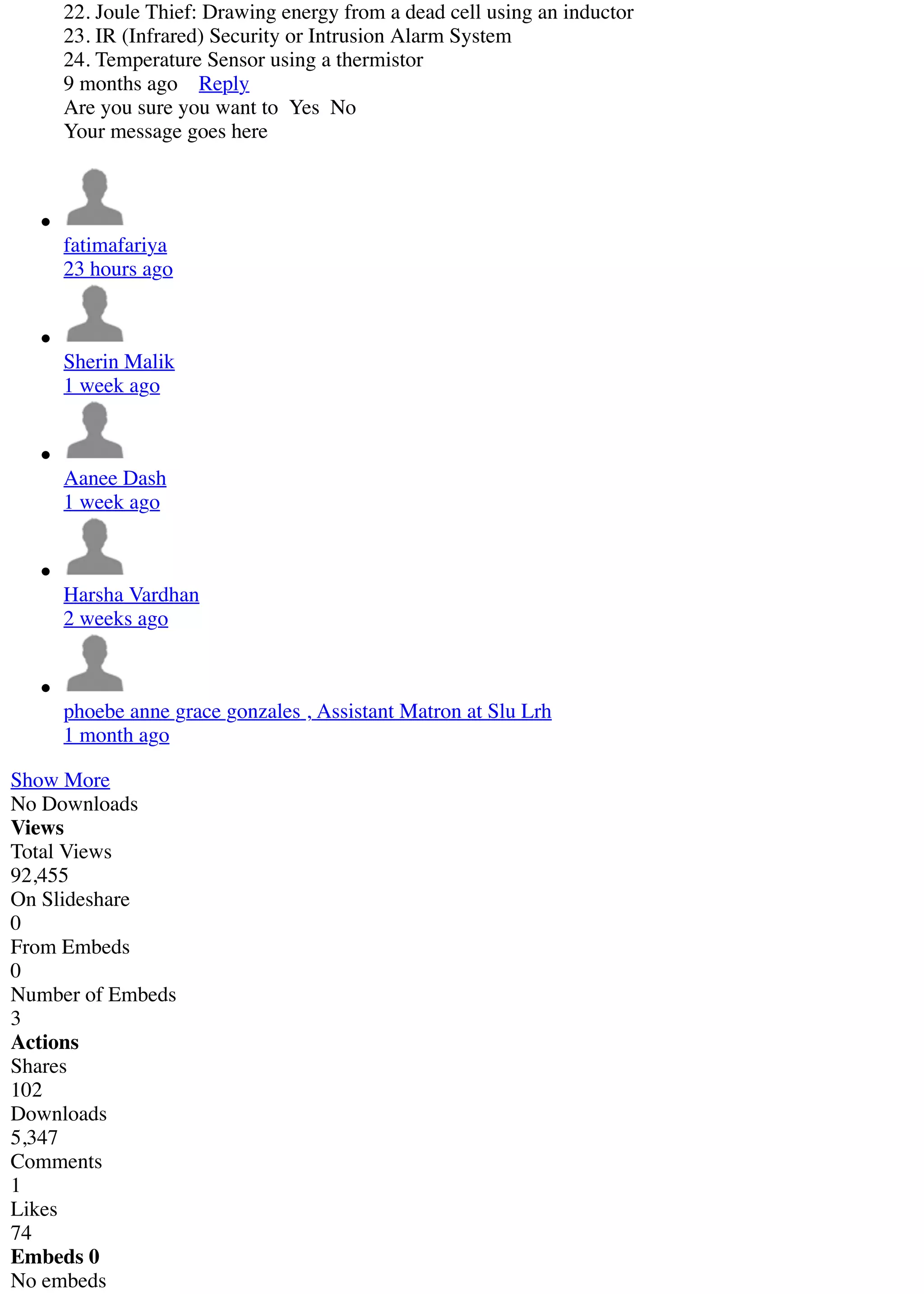 22. Joule Thief: Drawing energy from a dead cell using an inductor
23. IR (Infrared) Security or Intrusion Alarm System
24. Temperature Sensor using a thermistor
9 months ago Reply
Are you sure you want to Yes No
Your message goes here
fatimafariya
23 hours ago
Sherin Malik
1 week ago
Aanee Dash
1 week ago
Harsha Vardhan
2 weeks ago
phoebe anne grace gonzales , Assistant Matron at Slu Lrh
1 month ago
Show More
No Downloads
Views
Total Views
92,455
On Slideshare
0
From Embeds
0
Number of Embeds
3
Actions
Shares
102
Downloads
5,347
Comments
1
Likes
74
Embeds 0
No embeds
 