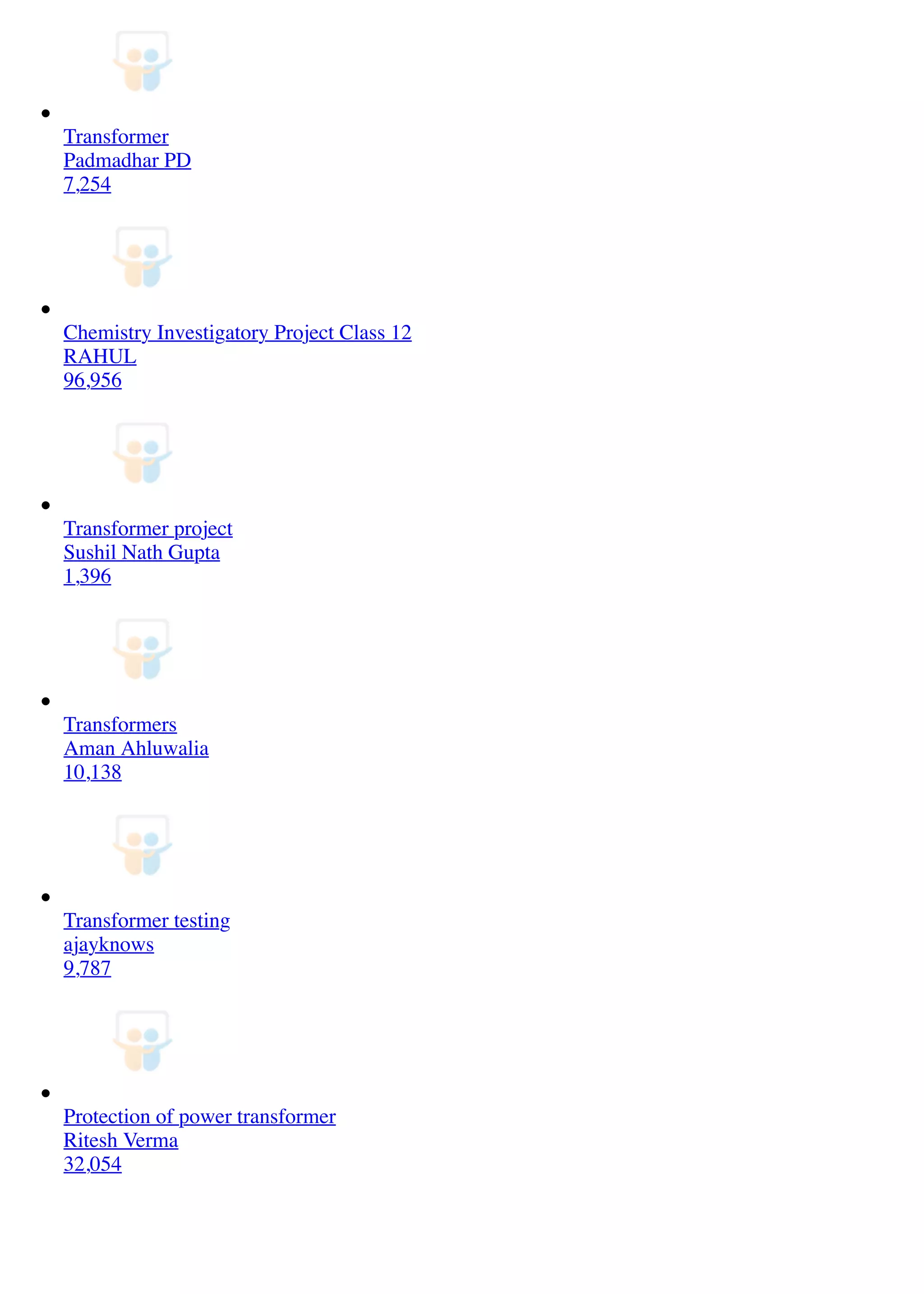 Transformer
Padmadhar PD
7,254
Chemistry Investigatory Project Class 12
RAHUL
96,956
Transformer project
Sushil Nath Gupta
1,396
Transformers
Aman Ahluwalia
10,138
Transformer testing
ajayknows
9,787
Protection of power transformer
Ritesh Verma
32,054
 