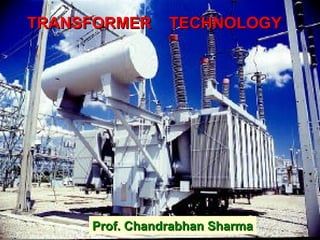 TRANSFORMER     TECHNOLOGY




     Prof. Chandrabhan Sharma
 