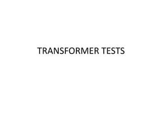 TRANSFORMER TESTS
 