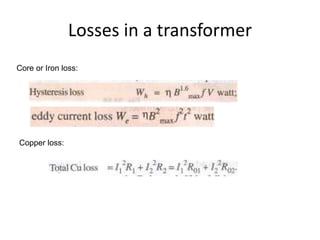 Losses in a transformer
Core or Iron loss:
Copper loss:
 