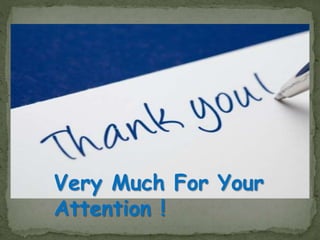 Very Much For Your
Attention !
 
