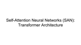 Self-Attention Neural Networks (SAN):
Transformer Architecture
 