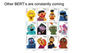 Other BERT’s are constantly coming
 