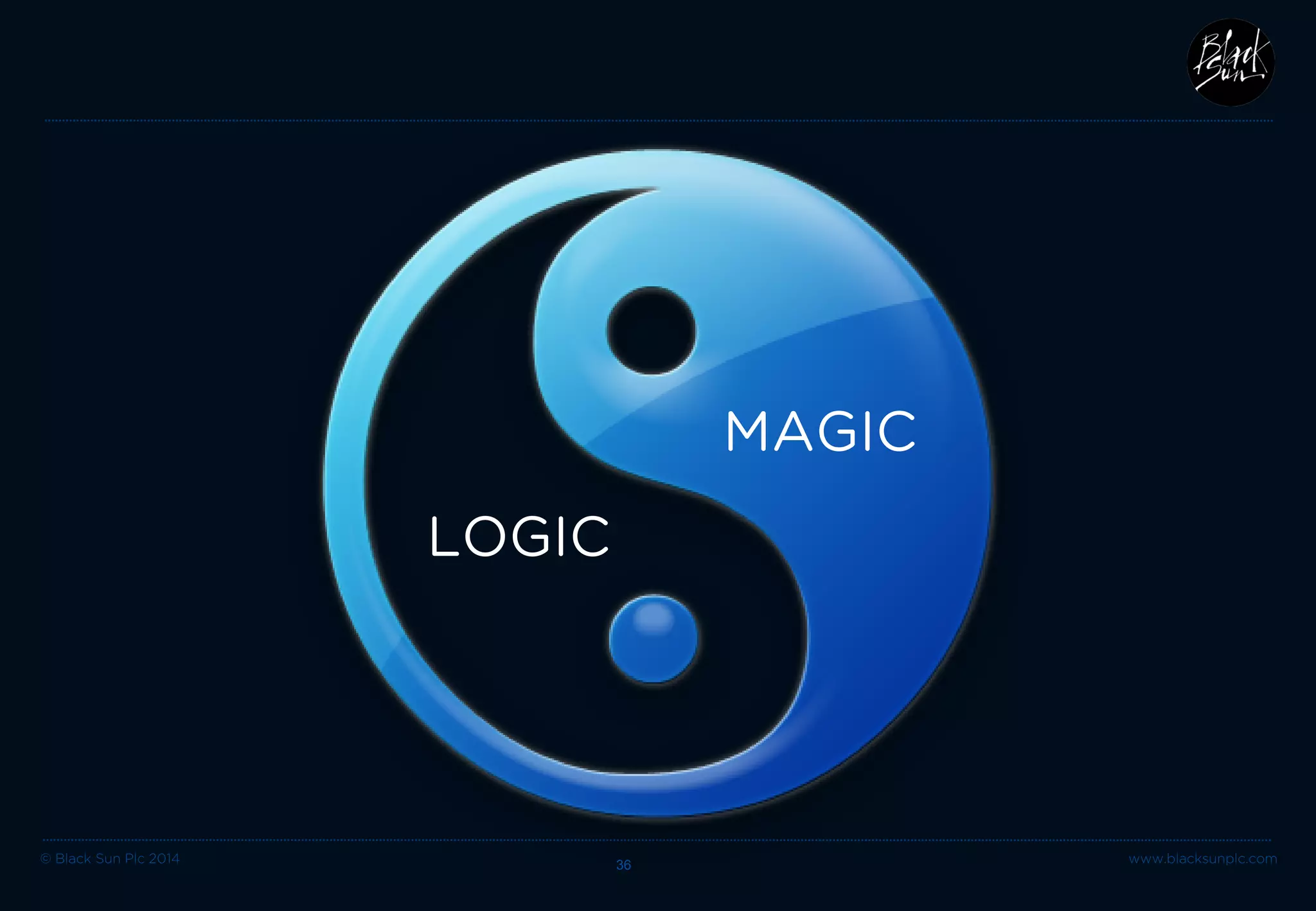 © Black Sun Plc 2014 36 www.blacksunplc.com 
LOGIC 
MAGIC  