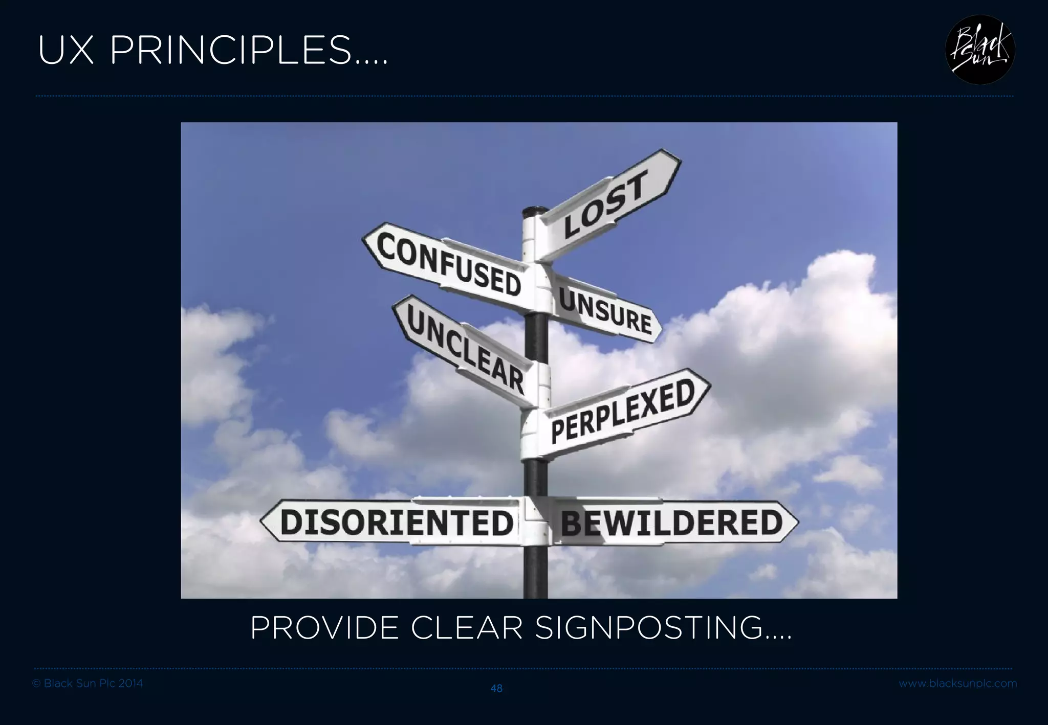 © Black Sun Plc 2014 www.blacksunplc.com 
UX PRINCIPLES…. 48 
PROVIDE CLEAR SIGNPOSTING….  