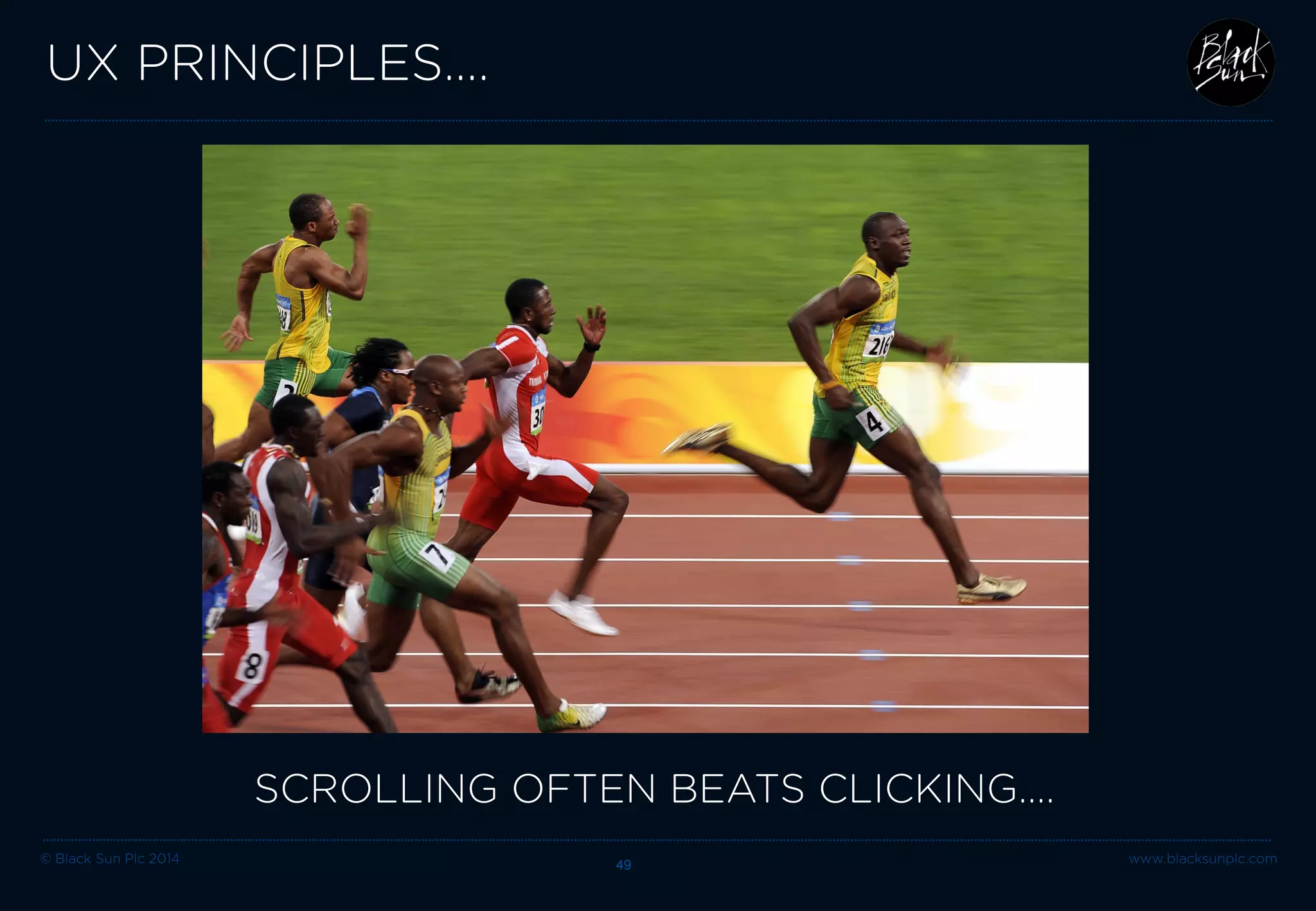 © Black Sun Plc 2014 www.blacksunplc.com 
UX PRINCIPLES…. 49 
SCROLLING OFTEN BEATS CLICKING….  