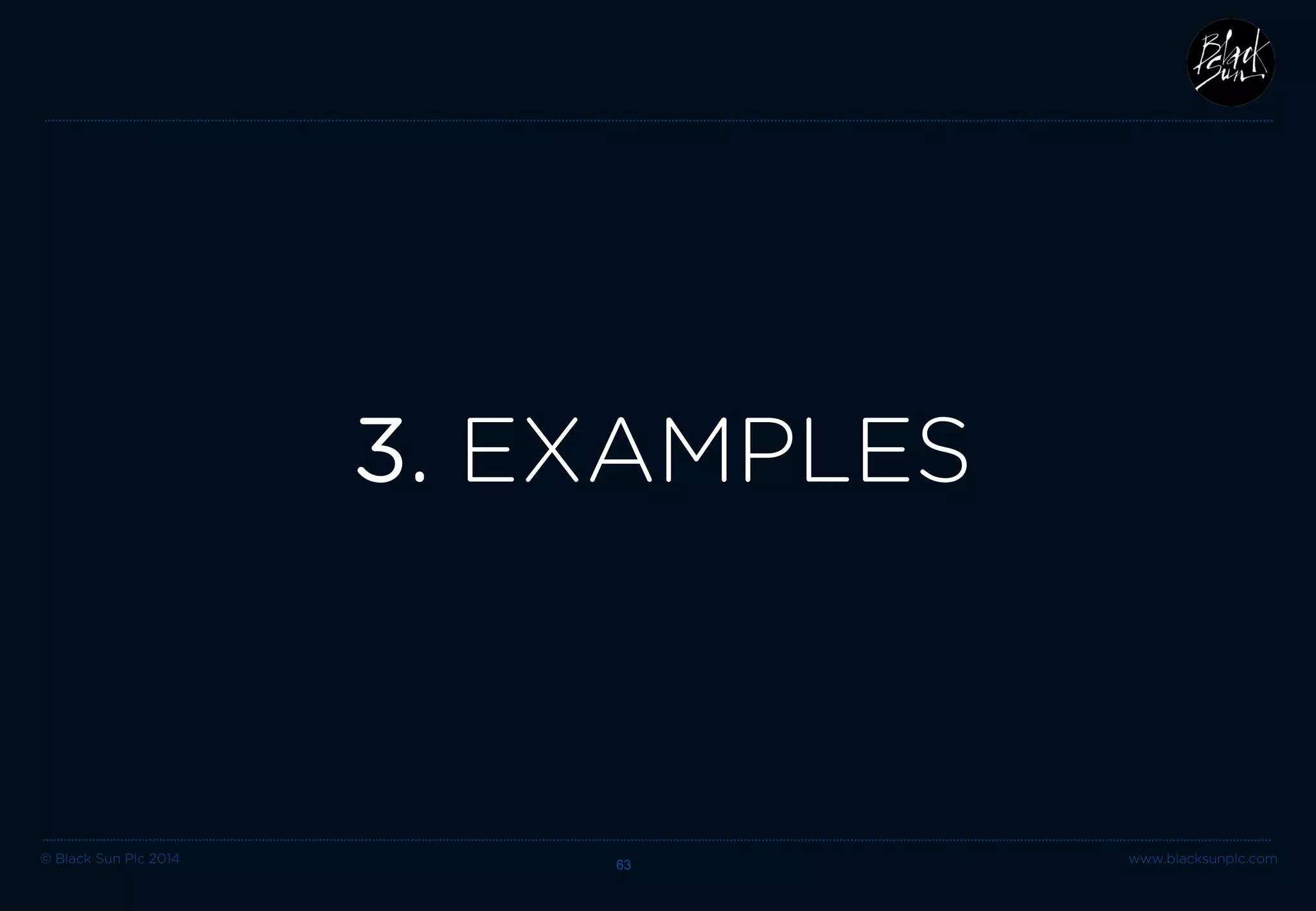© Black Sun Plc 2014 63 www.blacksunplc.com 
3. EXAMPLES  