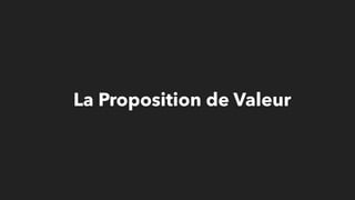 La Proposition de Valeur
 
