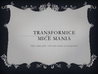 TRANSFORMICE
MICE MANIA
Hoje vamos falar sobre mice mania ou transformice.
 