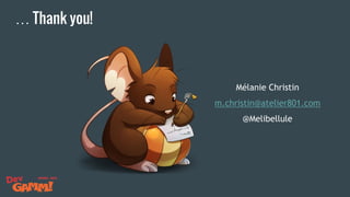 … Thank you!
Mélanie Christin
m.christin@atelier801.com
@Melibellule
 