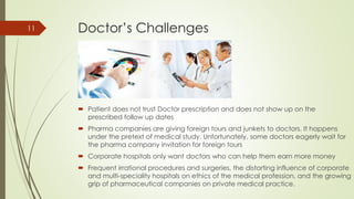 Doctor’s Challenges
 Patient does not trust Doctor prescription and does not show up on the
prescribed follow up dates
 ...