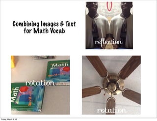 Combining Images & Text
                for Math Vocab




Friday, March 8, 13
 