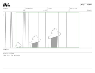 Scene
12
Duration
12:13
Panel
1
Duration
01:00
Dialog
Action Notes
INT HALL OF WONDERS
Page 1/249
 