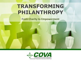 TRANSFORMING
PHILANTHROPY
From Charity to Empowerment
 