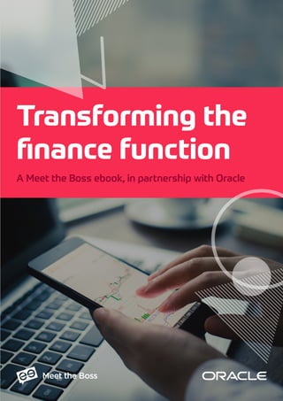 1
Transforming the
finance function
A Meet the Boss ebook, in partnership with Oracle
 