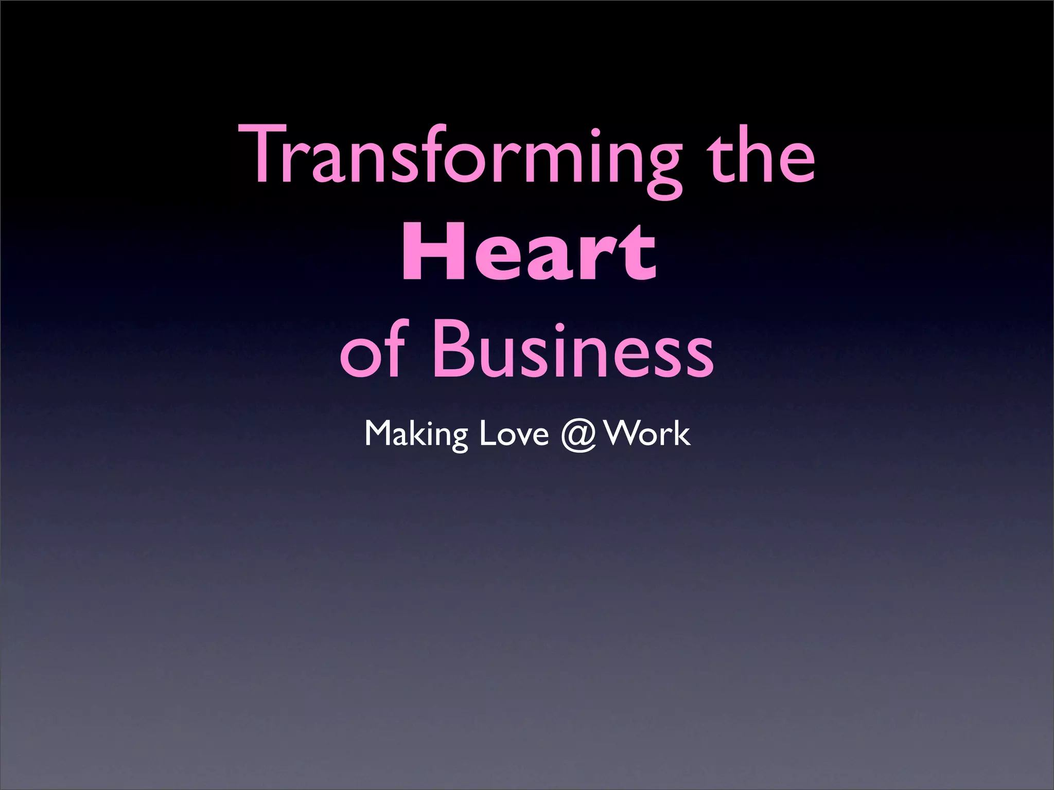 Transforming the Heart of Business: Making Love @ Work