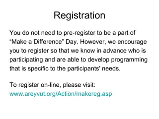 Registration <ul><li>You do not need to pre-register to be a part of  </li></ul><ul><li>“ Make a Difference” Day. However,...