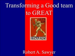 Transforming a Good team
        to GREAT
    Recruiting Definitions


         MSgt Sawyer


       Robert A. Sawyer
 