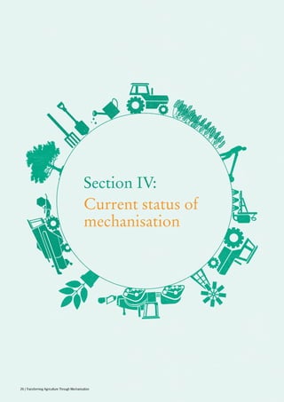 Section IV:
Current status of
mechanisation
26 | Transforming Agriculture Through Mechanisation
 