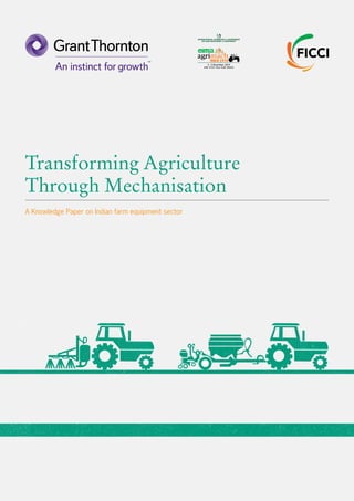 Transforming Agriculture
Through Mechanisation
A Knowledge Paper on Indian farm equipment sector
 
