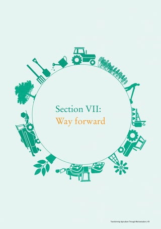 Section VII:
Way forward
Transforming Agriculture Through Mechanisation | 49
 