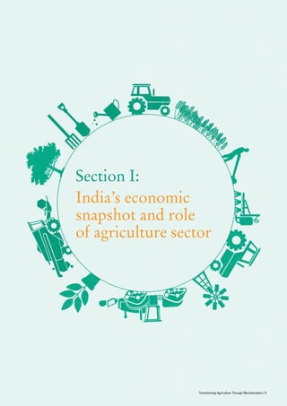 Section I:
India’s economic
snapshot and role
of agriculture sector
Transforming Agriculture Through Mechanisation | 9
 