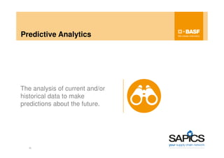 Predictive Analytics
The analysis of current and/or
historical data to make
predictions about the future.
25
 