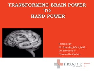 Presented By
Mr. Edwin Raj, MSc N, MBA
Clinical Instructor
Medanta The Medicity
 