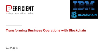 Transforming Business Operations with Blockchain
May 8th, 2018
 