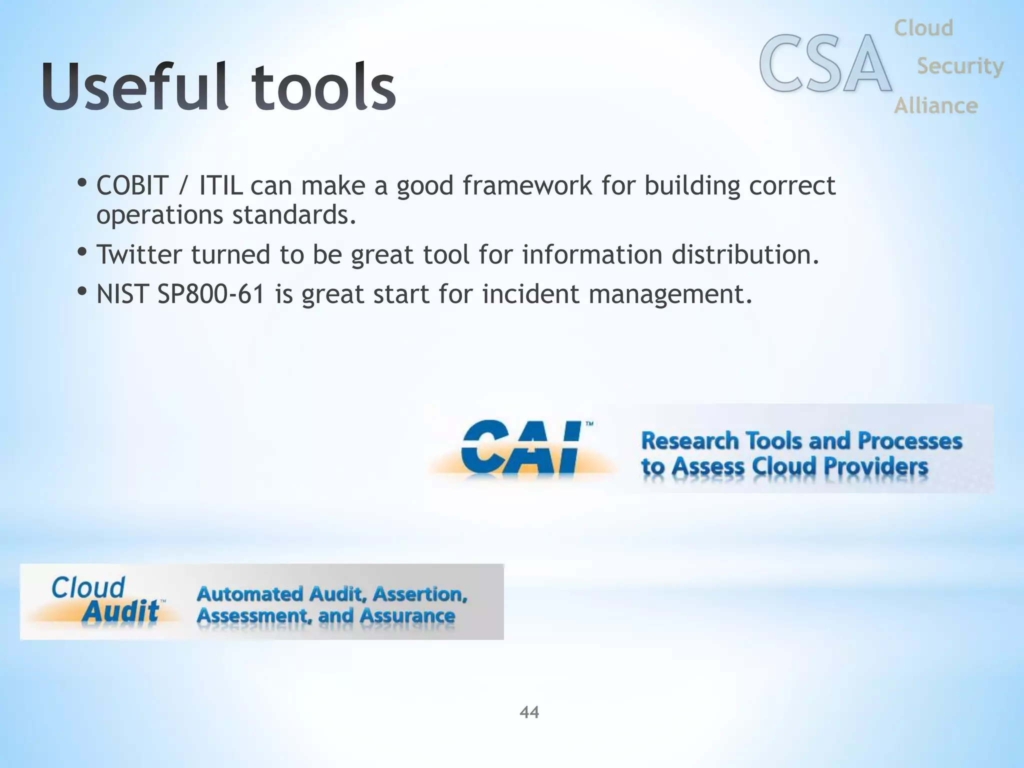44
• COBIT / ITIL can make a good framework for building correct
operations standards.
• Twitter turned to be great tool for information distribution.
• NIST SP800-61 is great start for incident management.
 