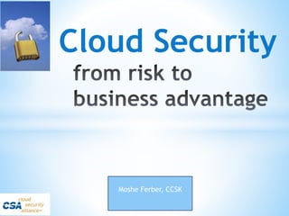 Cloud Security
Moshe Ferber, CCSK
 