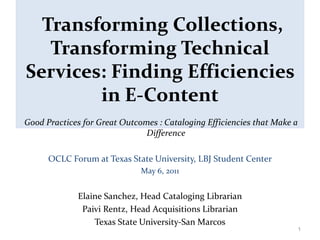   Transforming Collections, Transforming Technical Services: Finding Efficiencies in E-Content ,[object Object],[object Object],[object Object],[object Object],[object Object],[object Object]