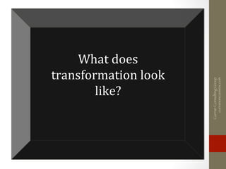CurranConsultingGroup
curranoncareers.com
What	
  does	
  
transformation	
  look	
  
like?	
  
 