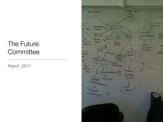The Future
Committee
March, 2011
 